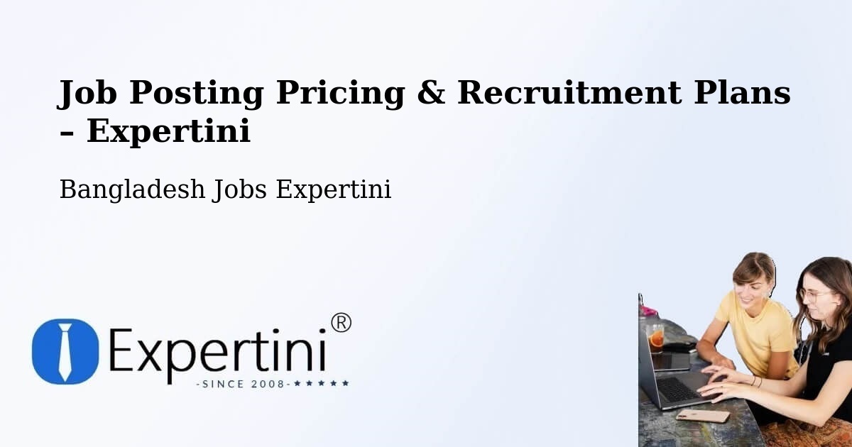 Job Posting Pricing & Recruitment Plans – Chittagong - Chittagong, Bangladesh Jobs Expertini
